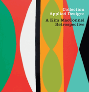 Collection Applied Design: A Kim MacConnel Retrospective