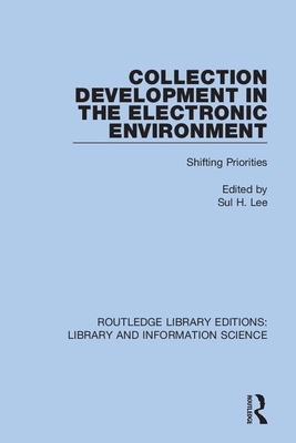 Collection Development in the Electronic Environment: Shifting Priorities - Lee, Sul H (Editor)