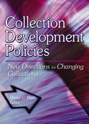 Collection Development Policies: New Directions for Changing Collections - Mack, Daniel C