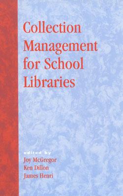 Collection Management for School Libraries - McGregor, Joy (Editor), and Dillon, Ken (Editor), and Henri, James (Editor)