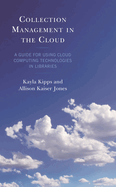 Collection Management in the Cloud: A Guide for Using Cloud Computing Technologies in Libraries
