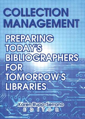 Collection Management: Preparing Today's Bibliographies for Tomorrow's Libraries - Rupp-Serrano, Karen