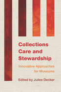 Collections Care and Stewardship: Innovative Approaches for Museums