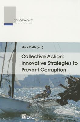 Collective Action: Innovative Strategies to Prevent Corruption - Pieth, Mark (Editor)