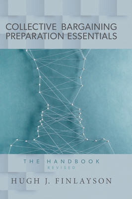 Collective Bargaining Preparation Essentials (revised): The Handbook - Finlayson, Hugh J