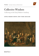 Collective Wisdom: Collecting in the Early Modern Academy