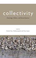 Collectivity: Ontology, Ethics, and Social Justice