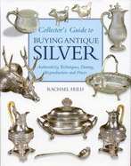 Collector's Guide to Buying Antique Silver - Feild, Rachael