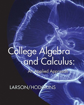 College Algebra and Calculus: An Applied Approach - Larson, Ron, Professor, and Hodgkins, Anne V, and Falvo, David C