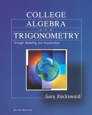 College Algebra and Trigonometry Through Modeling and Visualization - Rockswold, Gary K