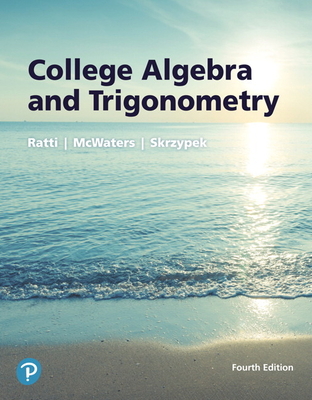 College Algebra and Trigonometry - Ratti, J S, and McWaters, Marcus, and Skrzypek, Leslaw