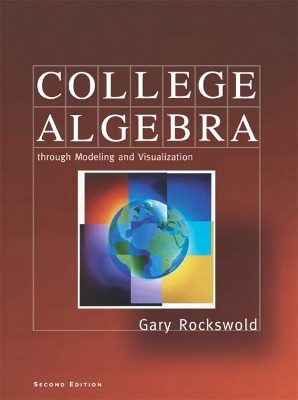 College Algebra Through Modeling and Visualization - Rockswold, Gary K
