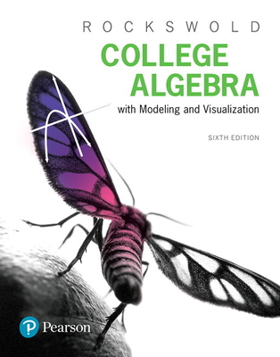 College Algebra with Modeling & Visualization - Rockswold, Gary