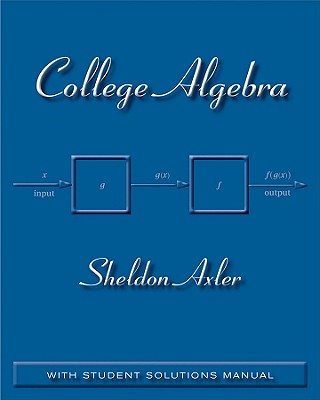 College Algebra: With Student Solutions Manual - Axler, Sheldon