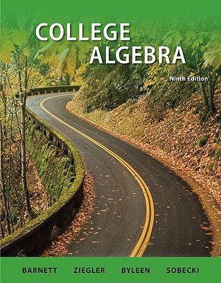 College Algebra - Barnett, Raymong A, and Ziegler, Michael R, and Byleen, Karl E, Professor