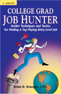College Grad Job Hunter: Insider Techniques and Tactics for Finding a Top-Paying Entry Level Job