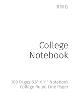 College Notebook: 100 Pages 8.5" X 11" Notebook College Ruled Line Paper