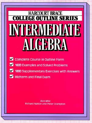 College Outline for Intermediate Algebra - Wise, Alan, and Wise, (Wise), and Nation, Richard (Editor)