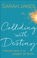 Colliding with Destiny: Finding Hope in the Legacy of Ruth