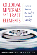 Colloidal Minerals and Trace Elements: How to Restore the Body's Natural Vitality
