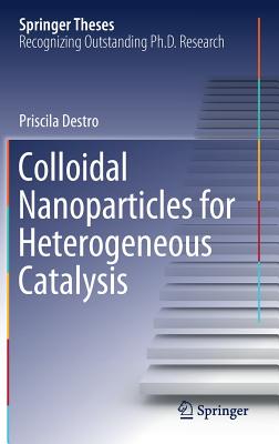 Colloidal Nanoparticles for Heterogeneous Catalysis - Destro, Priscila