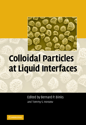 Colloidal Particles at Liquid Interfaces - Binks, Bernard P (Editor), and Horozov, Tommy S (Editor), and Bernard P, Binks (Editor)
