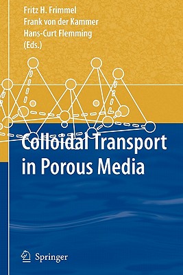 Colloidal Transport in Porous Media - Frimmel, Fritz H. (Editor), and von der Kammer, Frank (Editor), and Flemming, Hans-Curt (Editor)