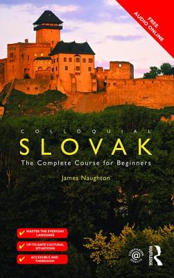 Colloquial Slovak: The Complete Course for Beginners - Naughton, James