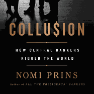Collusion: How Central Bankers Rigged the World