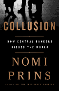 Collusion: How Central Bankers Rigged the World