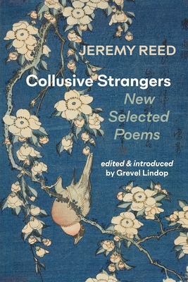 Collusive Strangers: New Selected Poems - Reed, Jeremy, and Lindop, Grevel (Editor)
