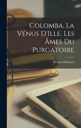 Colomba. La V?nus d'Ille. Les ?mes Du Purgatoire