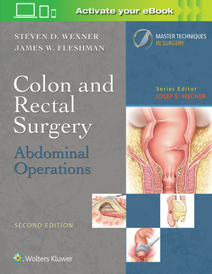 Colon and Rectal Surgery: Abdominal Operations - Wexner, Steven D., and Fleshman, James W.