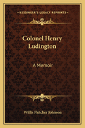 Colonel Henry Ludington: A Memoir