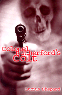 Colonel Rutherford's Colt - Shepard, Lucius