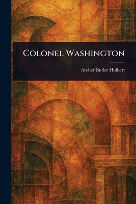 Colonel Washington - Hulbert, Archer Butler