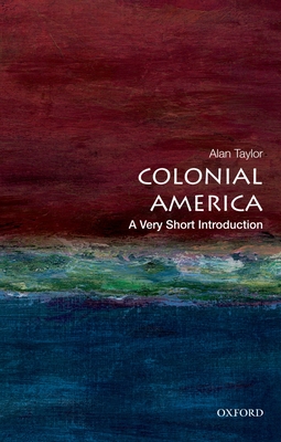 Colonial America: A Very Short Introduction - Taylor, Alan