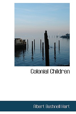 Colonial Children - Hart, Albert Bushnell