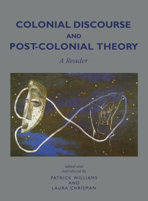 Colonial Discourse and Post-Colonial Theory: A Reader - Williams, Patrick, and Chrisman, Laura