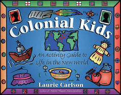 Colonial Kids: An Activity Guide to Life in the New World