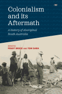 Colonialism and its Aftermath: A history of Aboriginal South Australia