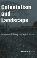 Colonialism and Landscape: Postcolonial Theory and Applications