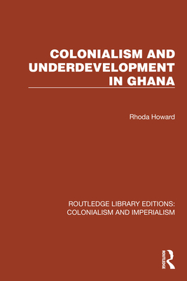 Colonialism and Underdevelopment in Ghana - Howard, Rhoda