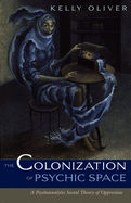 Colonization of Psychic Space: A Psychoanalytic Social Theory of Oppression