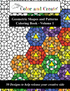 Color and Create - Geometric Shapes and Patterns Coloring Book, Vol.1: 50 Designs to Help Release Your Creative Side