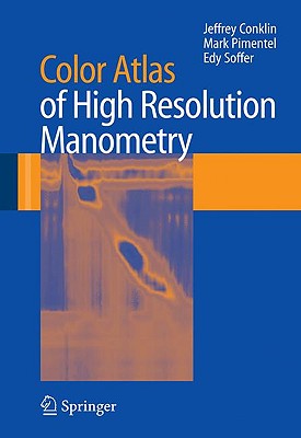 Color Atlas of High Resolution Manometry - Conklin, Jeffrey (Editor), and Pimentel, Mark, M.D. (Editor), and Soffer, Edy (Editor)