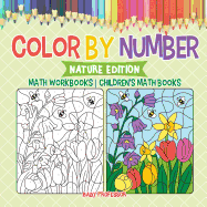 Color by Number: Nature Edition - Math Workbooks Children's Math Books