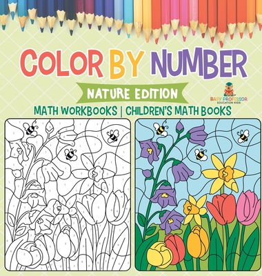 Color by Number: Nature Edition - Math Workbooks Children's Math Books - Baby Professor