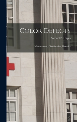 Color Defects: Measurement, Classification, Heredity - Samuel P Hayes (Creator)