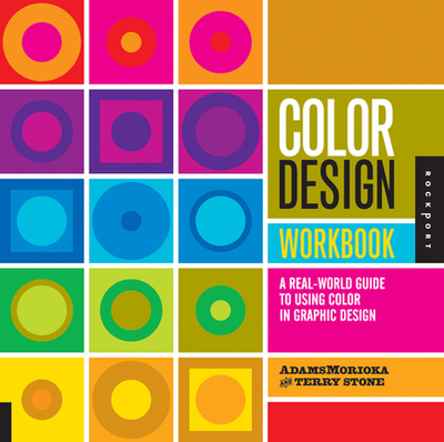 Color Design Workbook: A Real World Guide to Using Color in Graphic Design - Adamsmorioka (Editor)